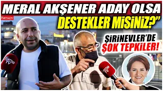 Akşener Cumhurbaşkanı adayı olsa destekler misiniz? Şirinevler'de şok tepkiler!