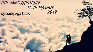 The Unforgettable Love Mashup 2018 - Dj SFM & Dj Pops | Remix Nation |