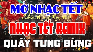 NHẠC TẾT REMIX 2024 - NHẠC XUÂN REMIX  2024 HAY NHẤT HIỆN NAY - CHÚC MỪNG NĂM MỚI GIÁP THÌN 2024