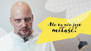 Ale to nie jest miłość! Adam Szustak OP [Rodzinne Pole Minowe]