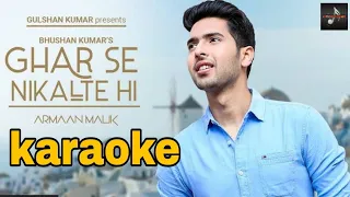 GHAR SE NIKALTE HI//KARAOKE WITH LYRICS//ARMAAN MALIK