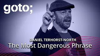 The Most Dangerous Phrase • Daniel Terhorst-North • GOTO 2023