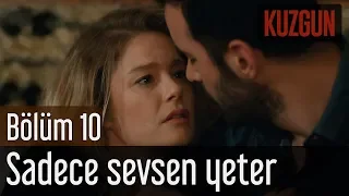 Kuzgun 10. Bölüm - Sadece Sevsen Yeter