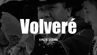 K-Paz De La Sierra - Volveré (LETRA)