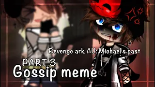 Gossip meme [] Revenge ark au [] Part 3 [] Ft: P Noah & P Michael [] read desc! [] Enjoy! []