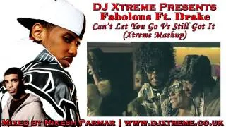 Can't Let You Go Vs Still Got It (Xtreme Mashup) - Fabolous Ft Drake - DJ Xtreme