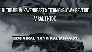 DJ THE DRUM X WENABEST X TITANIC (Slow + Reverb) VIRAL TIKTOK SOUND KHARIS SOPAN