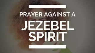 PRAYER AGAINST A JEZEBEL SPIRIT