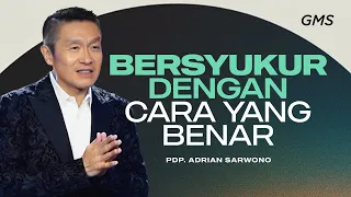 Bersyukur Dengan Cara yang Benar - Pdp. Adrian Sarwono (Official GMS Church)