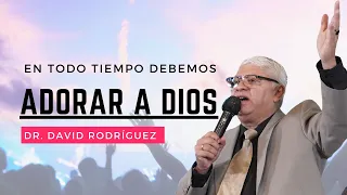 En todo tiempo |Dr. David Rodríguez |Sermones Cristianos | Adorar | TBB El Redentor