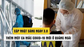 Tình hình Covid-19 tại Việt Nam sáng 3.8: Thêm 1 ca mắc mới ở Quảng Ngãi