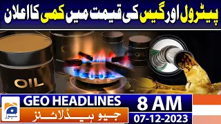 Geo Headlines Today 8 AM | Announcement of reduction in petrol and gas price | 7th December 2023