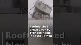 Rooftop shed blown away by Typhoon Koinu in south Taiwan