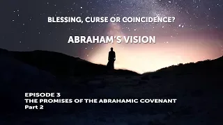 Episode 3 - Is the Abrahamic Covenant Important? Part 2