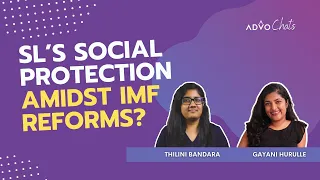 🔘AdvoChats | Sri Lanka's Social Protection amidst IMF reforms? | Thilini Bandara & Gayani Hurulle