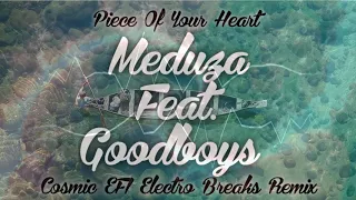 Meduza feat. Goodboys - Piece Of Your Heart (Cosmic EFI Electro Breaks Remix)