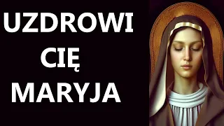 UZDROWIENIE Z MATKĄ BOŻĄ | Modlitwa o zdrowie do Maryi | Rozważanie z modlitwą o wyzdrowienie