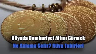 Rüyada Cumhuriyet Altını Görmek Ne Anlama Gelir? Rüya Tabirleri