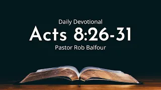 Daily Devotional | Acts 8:26-31 | February 4th 2022