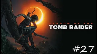 Shadow of the Tomb Raider #27