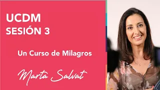 Sesión 3 de Un Curso de Milagros - Marta Salvat #martasalvat #ucdm #uncursodemilagros