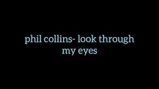 phil collins- look through my eyes with lyrics