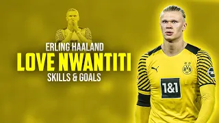 Erling Haaland ● Love Nwantiti - CKay | Skills and Goals 21/22