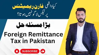 Tax on Foreign Remmitance in Pakistan | Foreign Remittance Taxation | Complete Guide