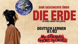 Deutsch lernen mit Geschichten B1 B2 | EINE GESCHICHTE ÜBER DIE ERDE