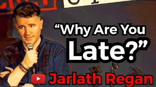 When He Asks, "Why are you late" He Did Not Expect This! - Jarlath Regan - Standup Comedy