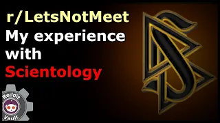 My experience with Scientology | (r/LetsNotMeet)