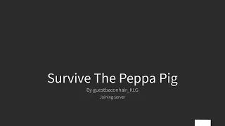 ROBLOX: Survive Peppa Pig's Famliy!!