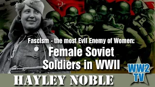 Female Soviet Soldiers in WWII: Fascism - the most Evil Enemy of Women