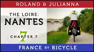 France by Bicycle | PART 7: THE LOIRE A VELO: NANTES