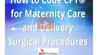 How to Code CPT® for Maternity Care and Delivery Surgical Procedures