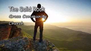 The Solid Rock - Grace Community Church [with lyrics]