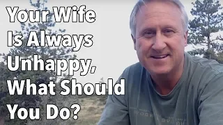 Your Wife Is Always Unhappy, What Should You Do?