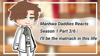 Manhwa Daddies Reacts Season 1 Part 3/6 | I'll be the matriach in this life