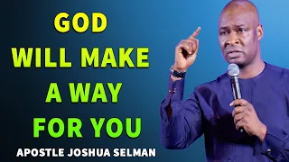 GOD WILL MAKE A WAY FOR YOU • Apostle Joshua Selman Sermon • Koinonia Global Videos