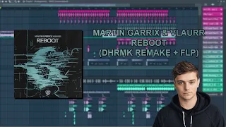 Martin Garrix & Vlaurr - Reboot (DHRMK REMAKE + FLP)