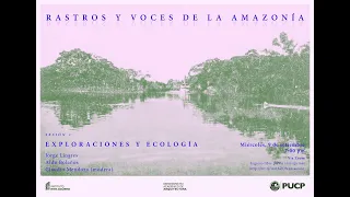 Rastros y voces de la Amazonia: Sesión 1 - Exploraciones y ecología