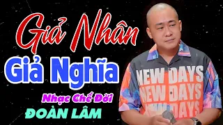 Nhạc Chế Đời - GIẢ NHÂN GIẢ NGHĨA | Đời Luôn Phải Nhớ Những Kẻ Xô Mình Ngã | Đoàn Lâm | Sến Chợ