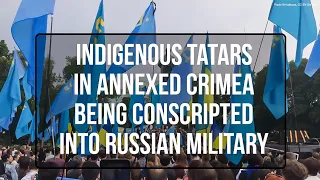 Indigenous Tatars in Annexed Crimea Being Conscripted Into Russian Military