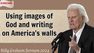Billy Graham Sermon 2024 - Using images of God and writing on America's walls