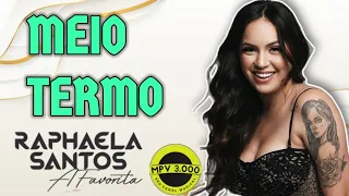 MEIO TERMO - Raphaela Santos (MPV)