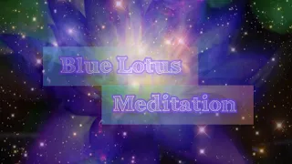 ❁ Blue Lotus Flower Meditation ❁ Immersing yourself with higher consciousness