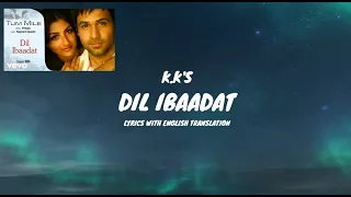 Dil Ibaadat Song Lyrics (English Translation ) | Emraan Hashmi | Pritam | K.K | Tum Mile