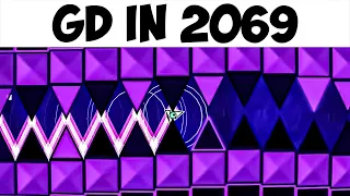 Geometry Dash in 2069 be like