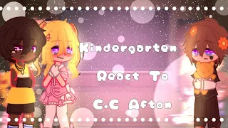 Kindergarten 1 React To C.C Afton(alb of Elizabeth too) || GC