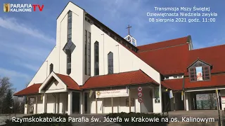 08.08.2021 g. 11:00  MSZA ŚWIĘTA - Dziewiętnasta Niedziela zwykła - PARAFIA ŚW. JÓZEFA OS. KALINOWE